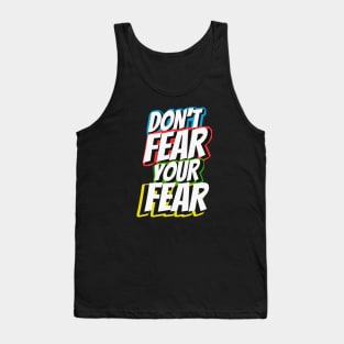 Dont fear your Fear Life Motivation Tank Top